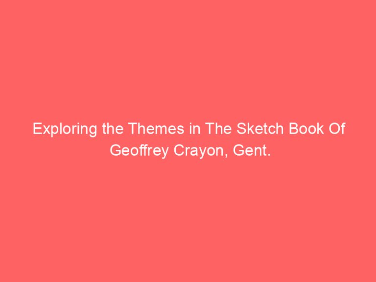 Exploring the Themes in The Sketch Book Of Geoffrey Crayon, Gent.