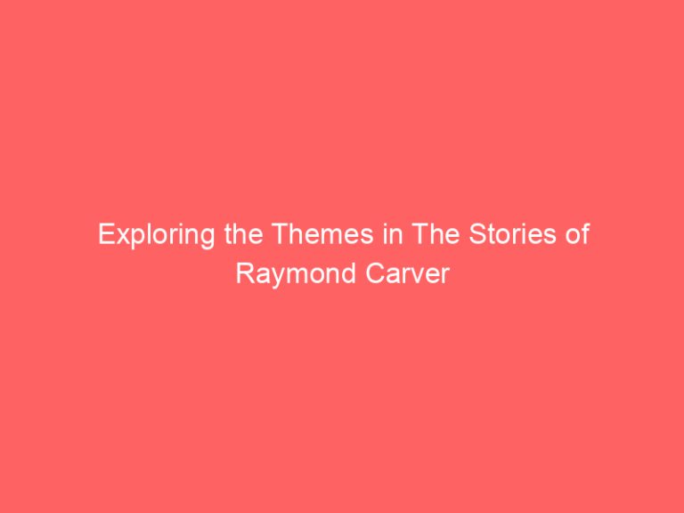 Exploring the Themes in The Stories of Raymond Carver