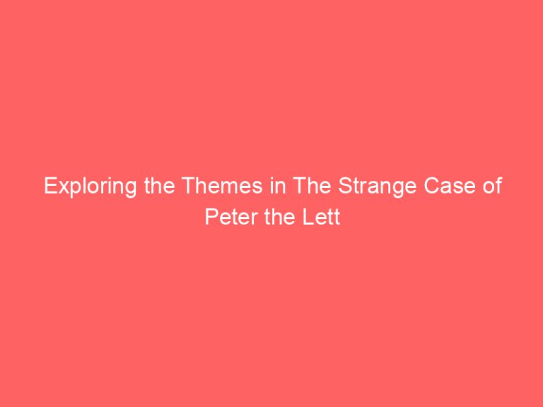 Exploring the Themes in The Strange Case of Peter the Lett