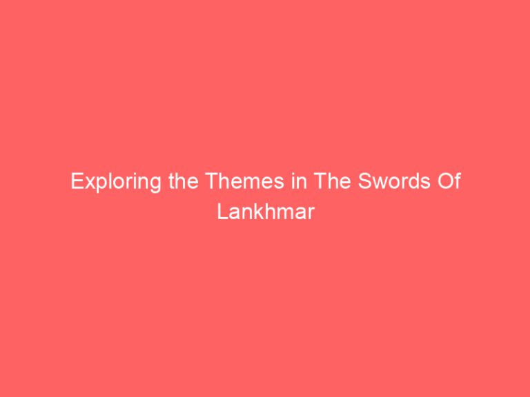 Exploring the Themes in The Swords Of Lankhmar