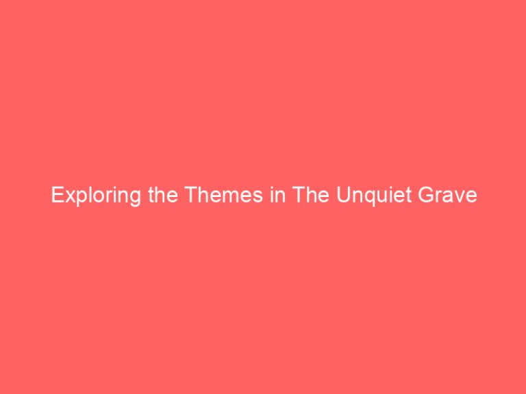 Exploring the Themes in The Unquiet Grave