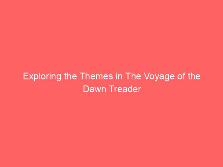 Exploring the Themes in The Voyage of the Dawn Treader