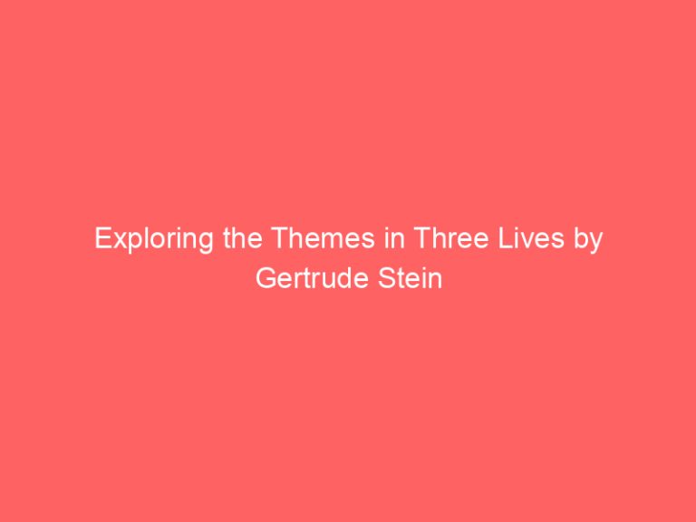 Exploring the Themes in Three Lives by Gertrude Stein