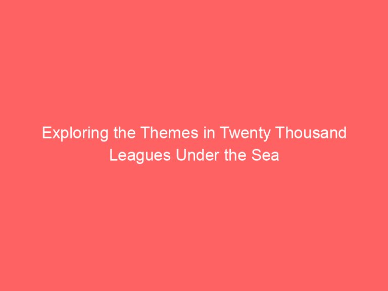 Exploring the Themes in Twenty Thousand Leagues Under the Sea