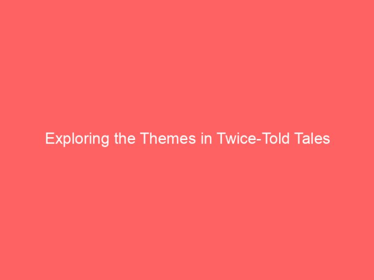 Exploring the Themes in Twice-Told Tales