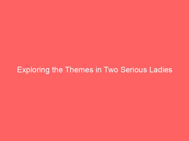 Exploring the Themes in Two Serious Ladies