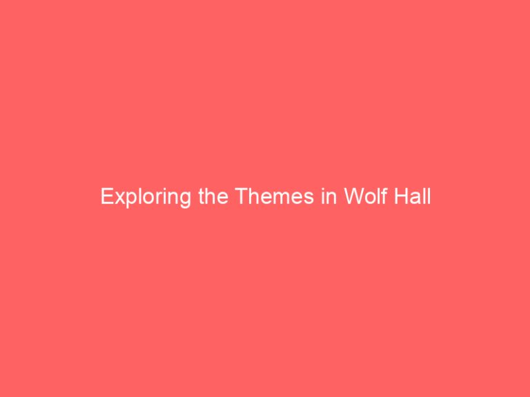 Exploring the Themes in Wolf Hall