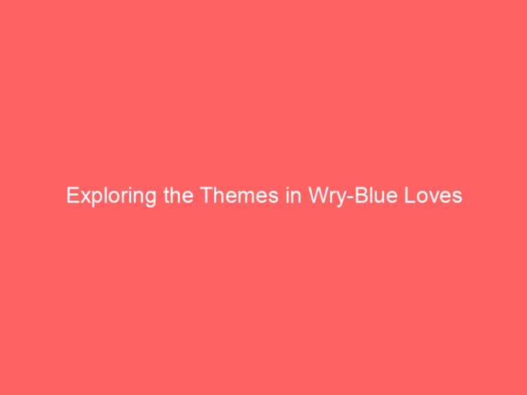 Exploring the Themes in Wry-Blue Loves