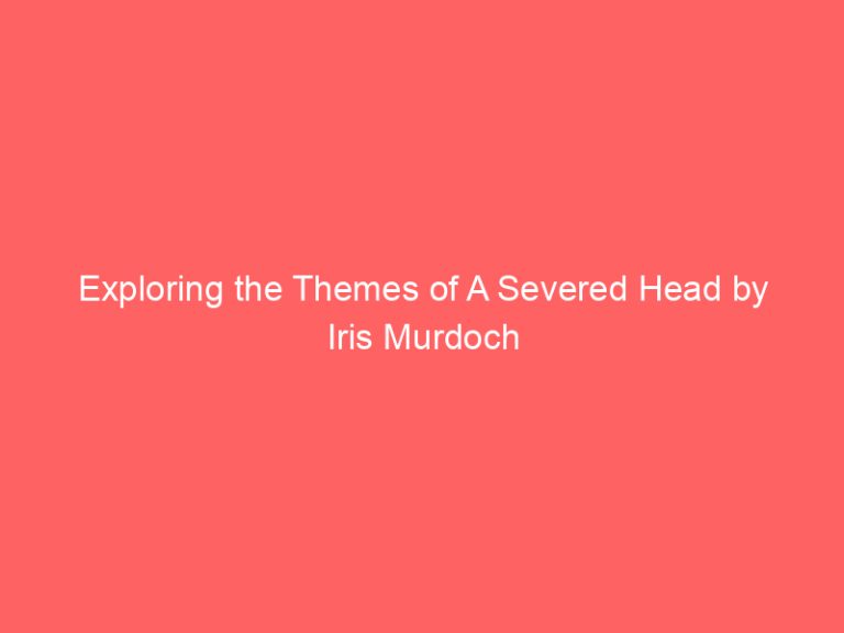 Exploring the Themes of A Severed Head by Iris Murdoch