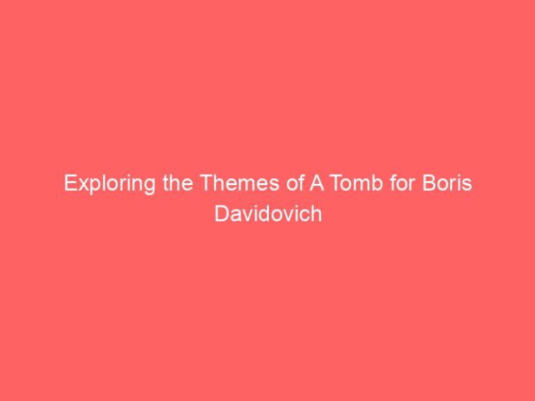 Exploring the Themes of A Tomb for Boris Davidovich