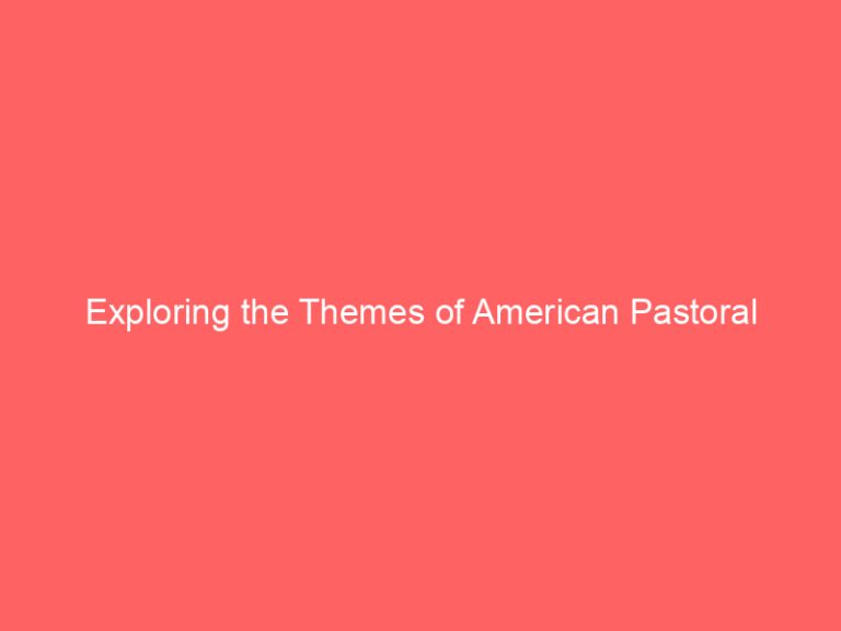 Exploring the Themes of American Pastoral