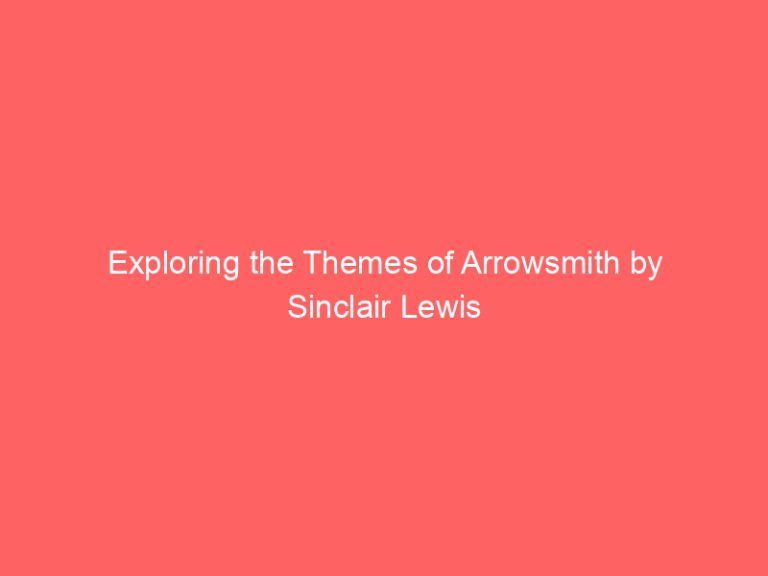 Exploring the Themes of Arrowsmith by Sinclair Lewis