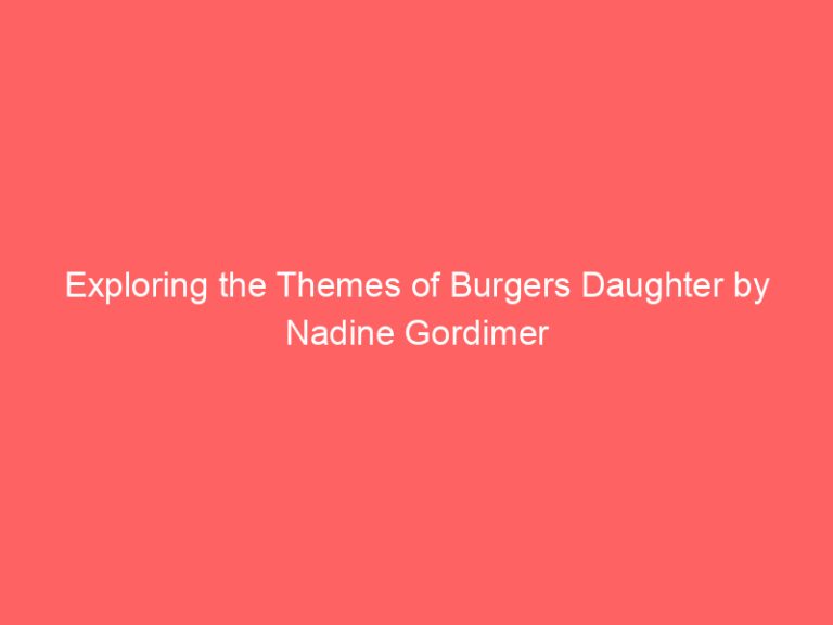 Exploring the Themes of Burgers Daughter by Nadine Gordimer