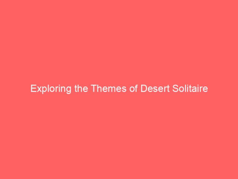 Exploring the Themes of Desert Solitaire