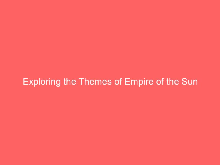 Exploring the Themes of Empire of the Sun