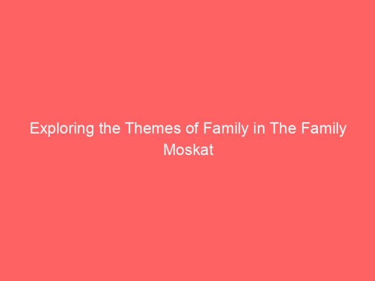 Exploring the Themes of Family in The Family Moskat