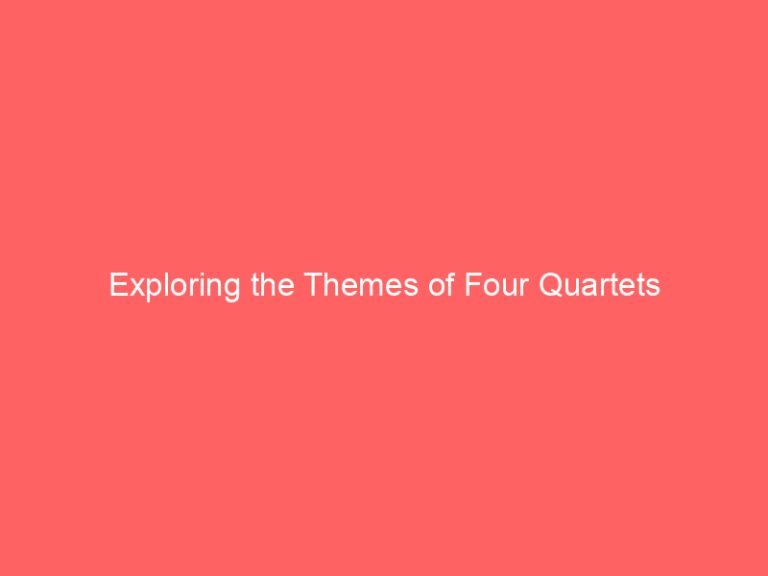 Exploring the Themes of Four Quartets