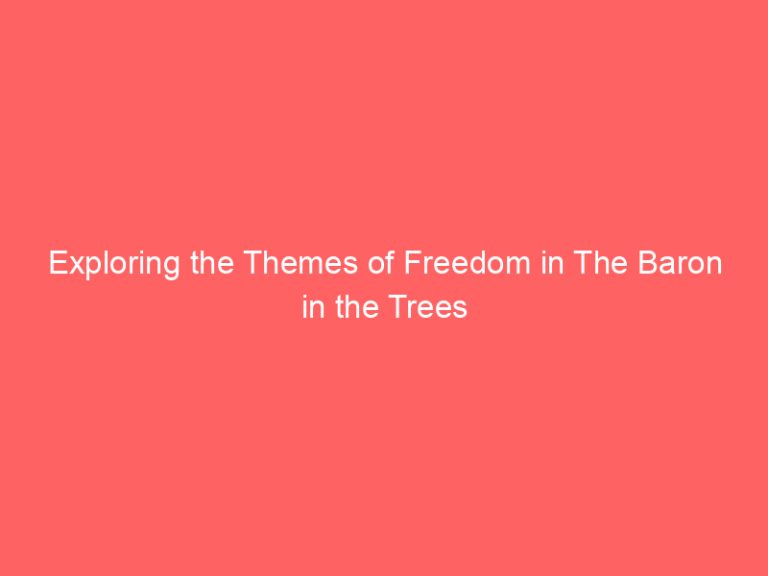 Exploring the Themes of Freedom in The Baron in the Trees