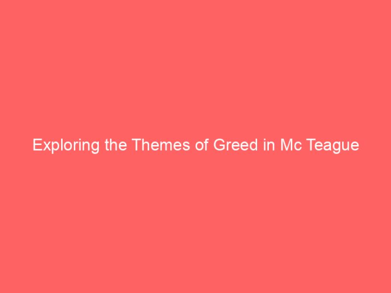 Exploring the Themes of Greed in Mc Teague