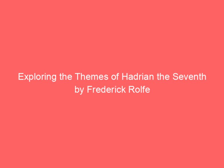 Exploring the Themes of Hadrian the Seventh by Frederick Rolfe