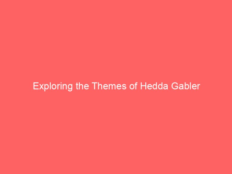 Exploring the Themes of Hedda Gabler