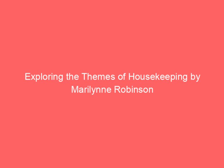 Exploring the Themes of Housekeeping by Marilynne Robinson