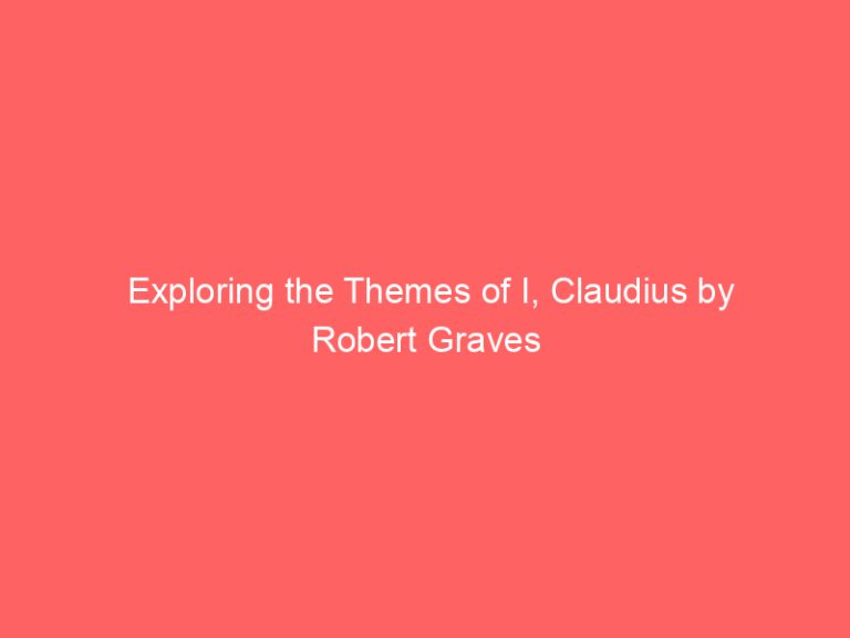 Exploring the Themes of I, Claudius by Robert Graves