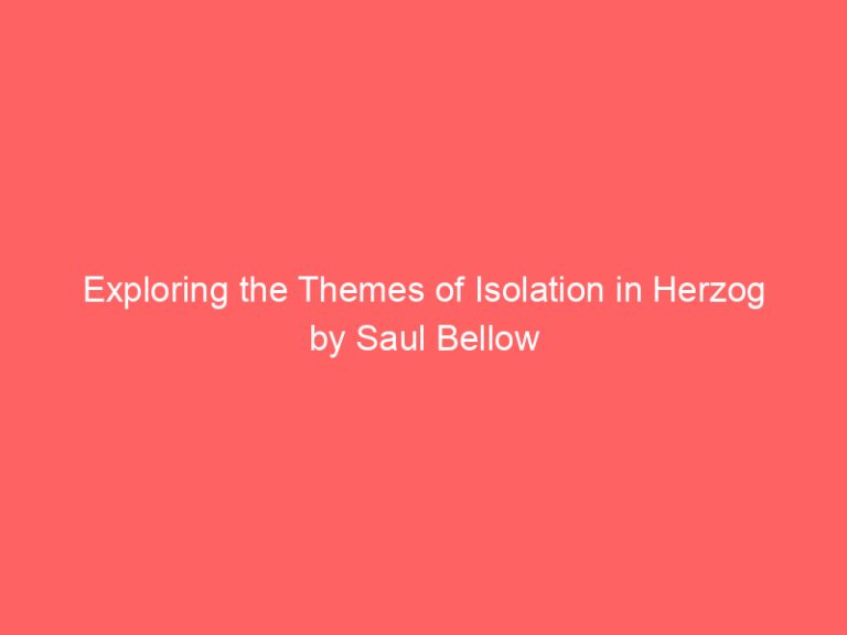 Exploring the Themes of Isolation in Herzog by Saul Bellow