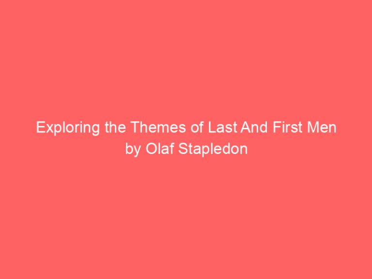 Exploring the Themes of Last And First Men by Olaf Stapledon