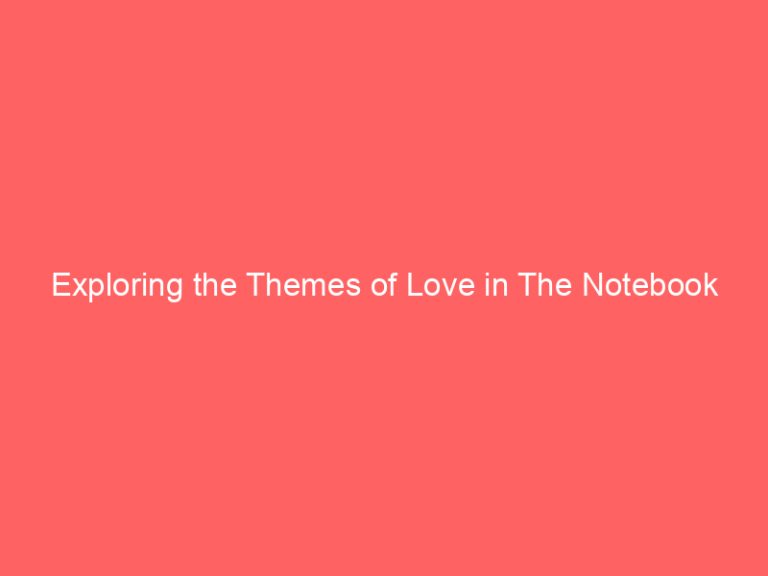 Exploring the Themes of Love in The Notebook