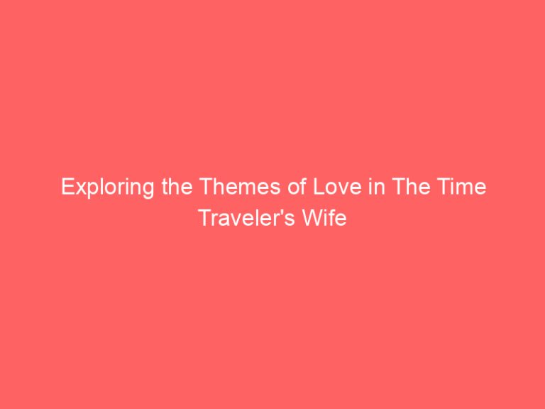 Exploring the Themes of Love in The Time Traveler’s Wife