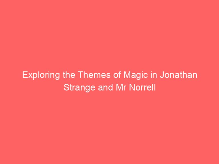 Exploring the Themes of Magic in Jonathan Strange and Mr Norrell