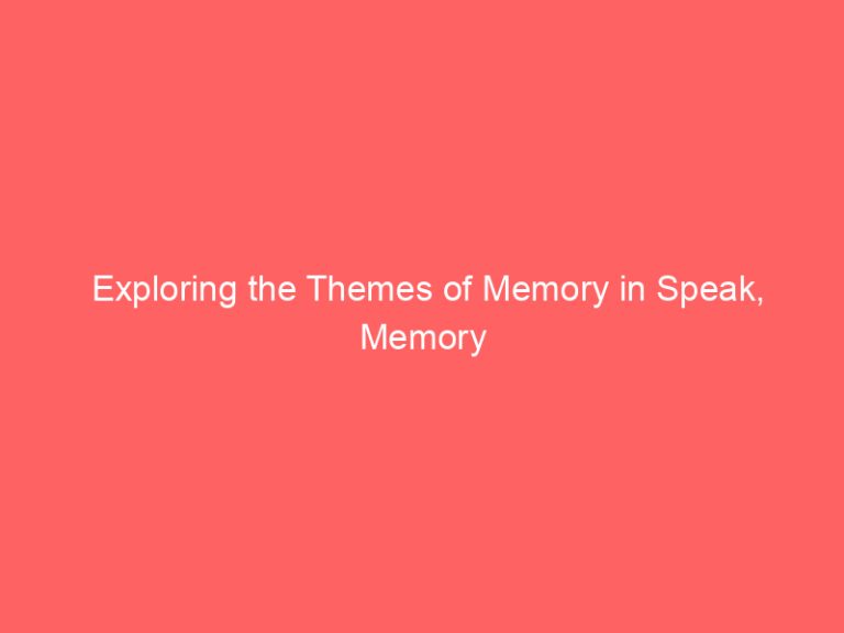 Exploring the Themes of Memory in Speak, Memory