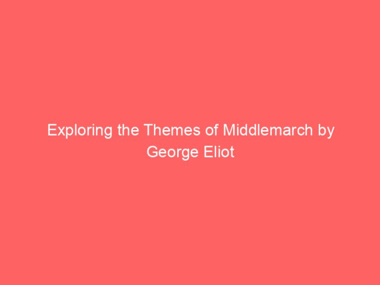 Exploring the Themes of Middlemarch by George Eliot