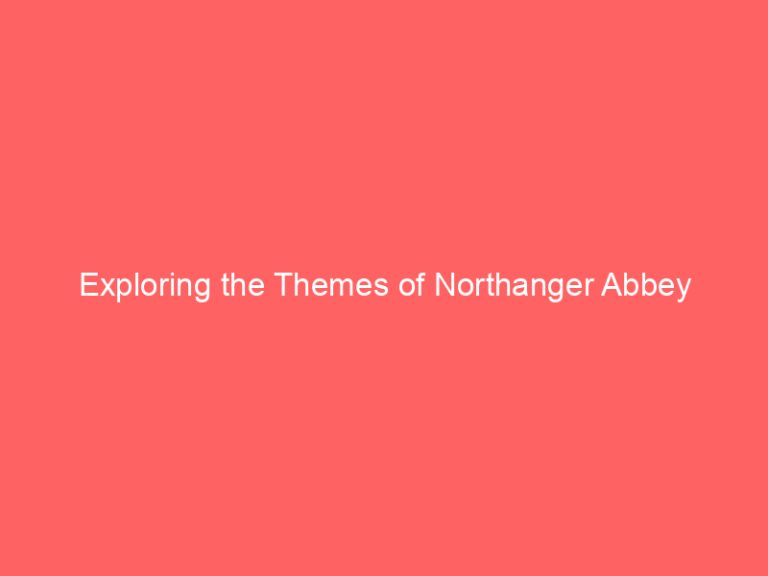 Exploring the Themes of Northanger Abbey