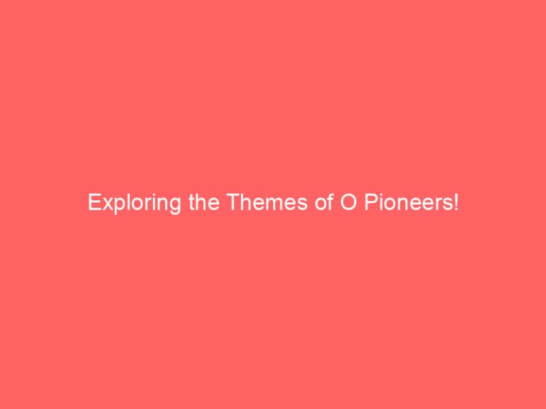 Exploring the Themes of O Pioneers!