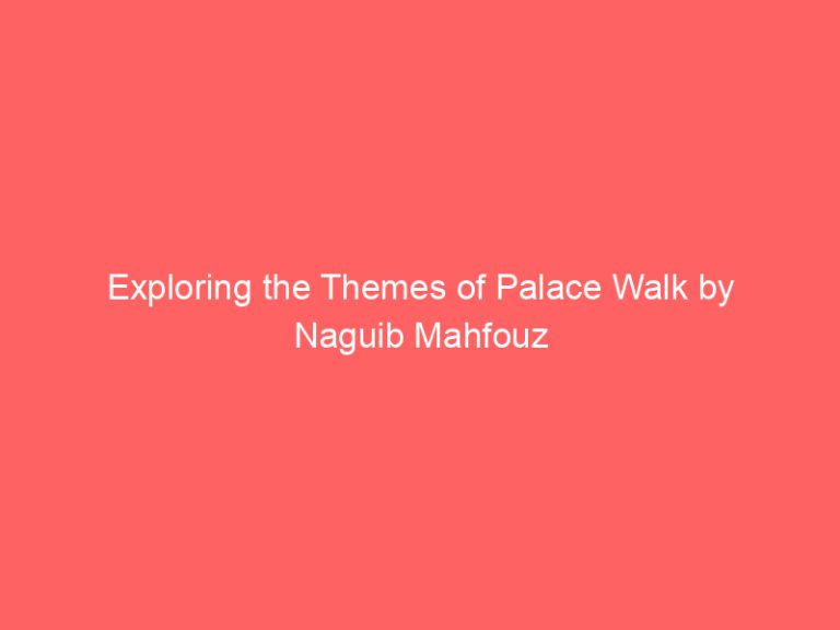 Exploring the Themes of Palace Walk by Naguib Mahfouz