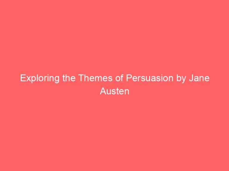 Exploring the Themes of Persuasion by Jane Austen