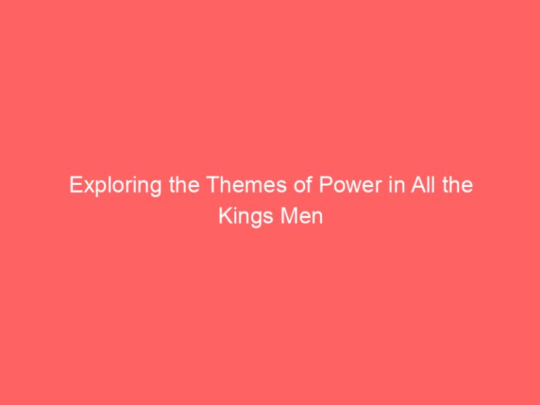 Exploring the Themes of Power in All the Kings Men