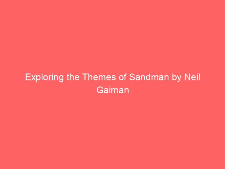 Exploring the Themes of Sandman by Neil Gaiman