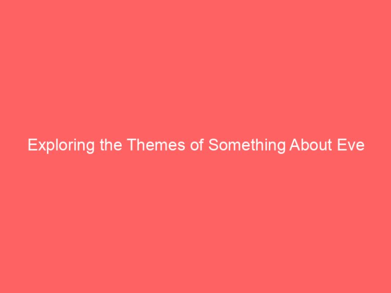 Exploring the Themes of Something About Eve