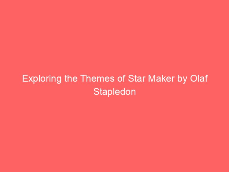 Exploring the Themes of Star Maker by Olaf Stapledon