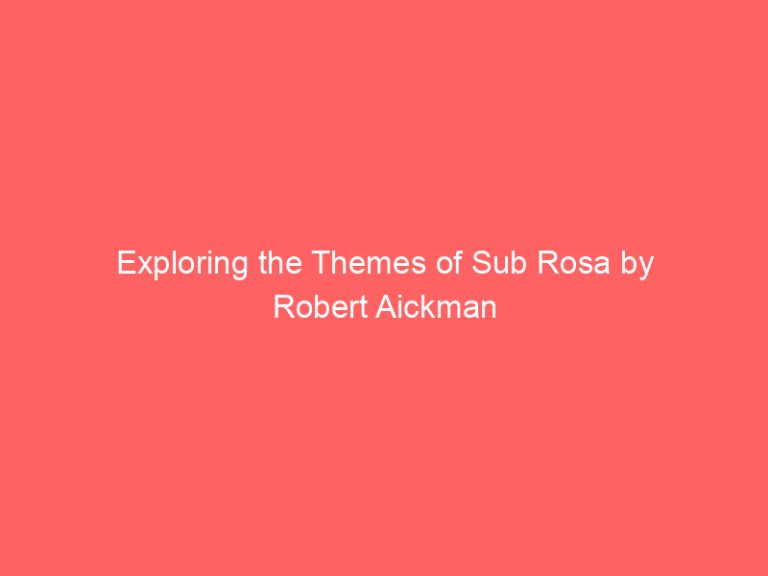 Exploring the Themes of Sub Rosa by Robert Aickman