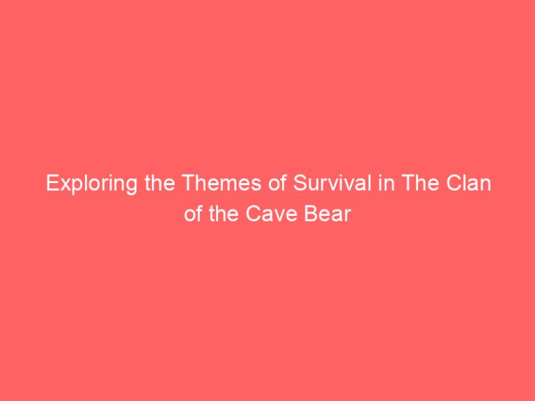 Exploring the Themes of Survival in The Clan of the Cave Bear