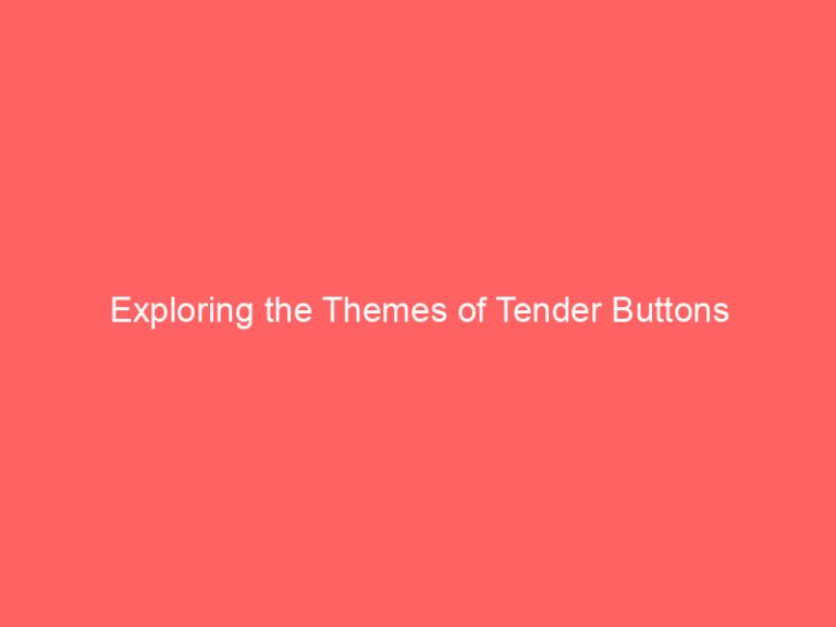 Exploring the Themes of Tender Buttons