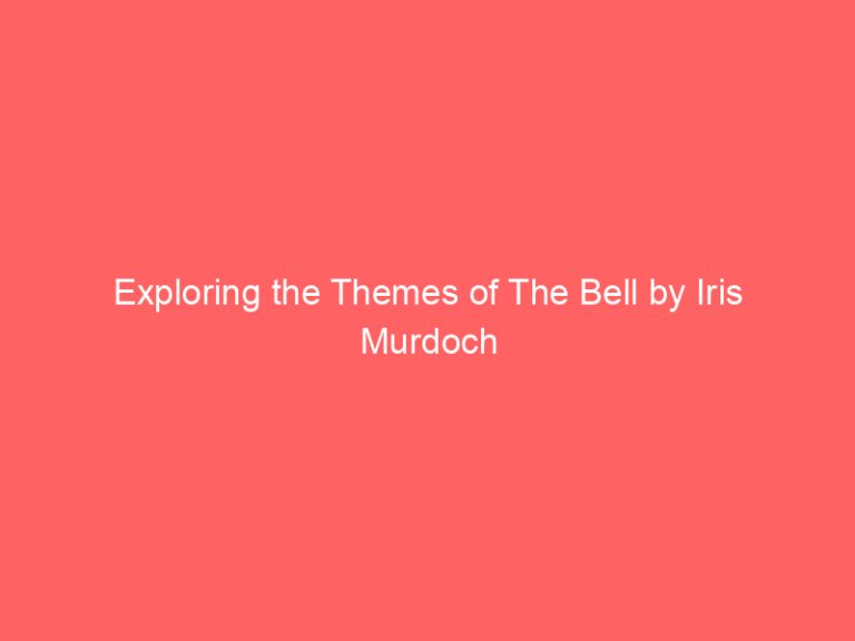 Exploring the Themes of The Bell by Iris Murdoch