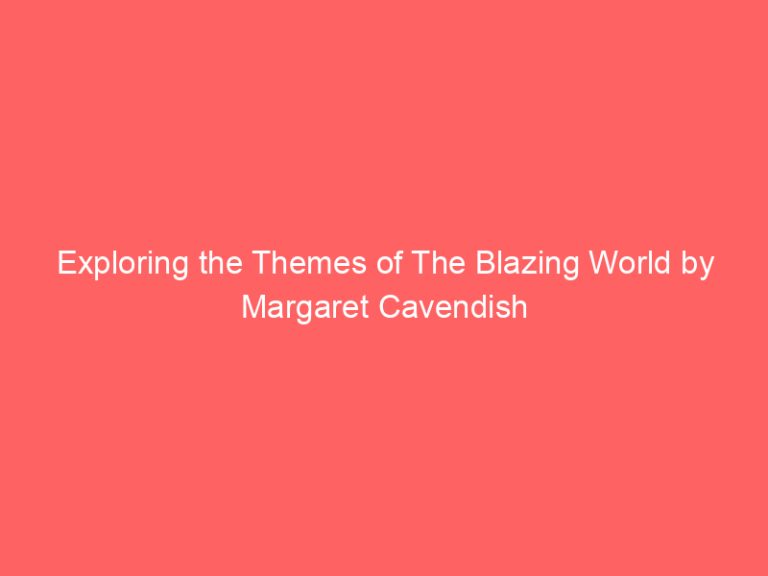 Exploring the Themes of The Blazing World by Margaret Cavendish