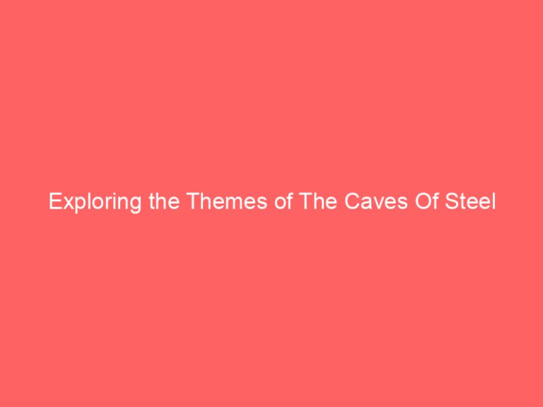 Exploring the Themes of The Caves Of Steel