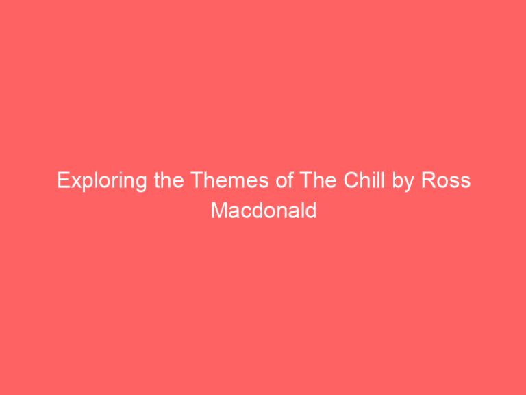 Exploring the Themes of The Chill by Ross Macdonald