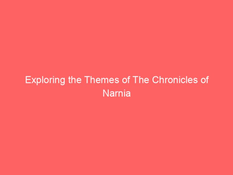 Exploring the Themes of The Chronicles of Narnia